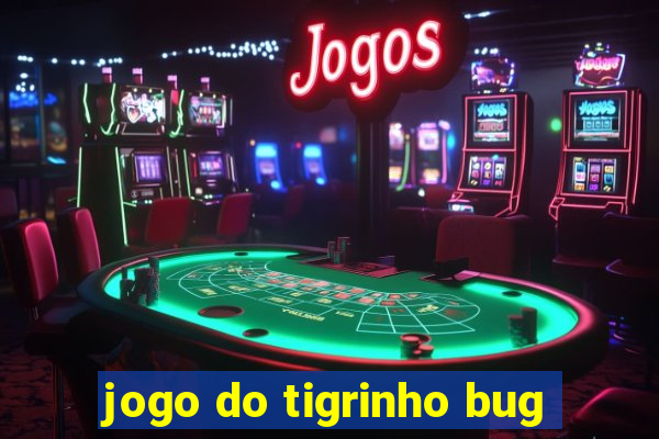 jogo do tigrinho bug